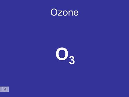 Ozone O3O3 Ozone Depletion Ozone (O 3 ) –Absorbs harmful UV radiation from sun ozone is produced during lightning storms Chlorofluorocarbons (CFC’s)