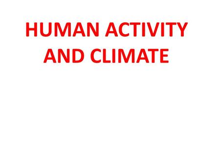 HUMAN ACTIVITY AND CLIMATE. How is human activity influenced by climatic conditions? Good tourist industry in subtropics like Florida Sports are affected: