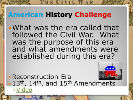American History Challenge What was the era called that followed the Civil War. What was the purpose of this era and what amendments were established during.