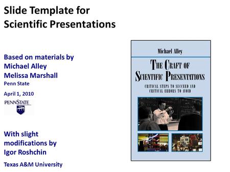 Based on materials by Michael Alley Melissa Marshall Penn State April 1, 2010 With slight modifications by Igor Roshchin Texas A&M University Slide Template.