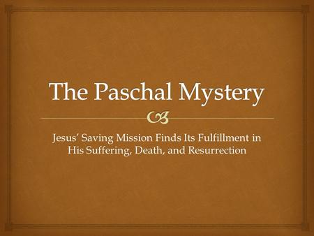Jesus’ Saving Mission Finds Its Fulfillment in His Suffering, Death, and Resurrection.