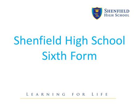 Shenfield High School Sixth Form. What can Shenfield High School Sixth Form offer you? A Levels BTEC courses Football/ Cricket Academy Enrichment.