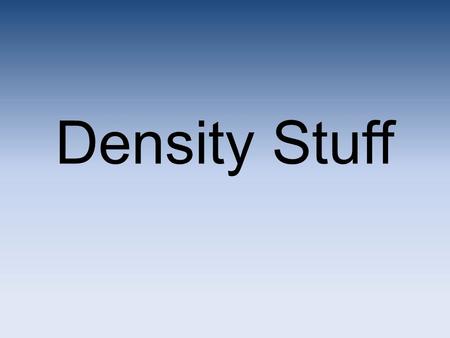 Density Stuff. Units Mass is measured in grams or g. Volume is measured in milliliters (ml) for liquids, and cubic centimeters (cm 3 ) for solids. So,