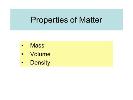 Properties of Matter Mass Volume Density.