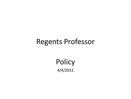 Regents Professor Policy 4/4/2011. FAC - MSU Regents Professor Policy 4/4/2011 Regents Professor Policy The designation of Regents Professor is the most.