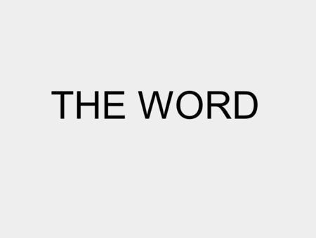 THE WORD. The Word Words mean something The Word Words mean something Transfers meaning from one mind to another.
