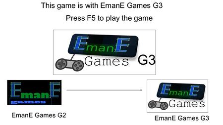 This game is with EmanE Games G3 Games G3 Games EmanE Games G3 EmanE Games G2 Press F5 to play the game.