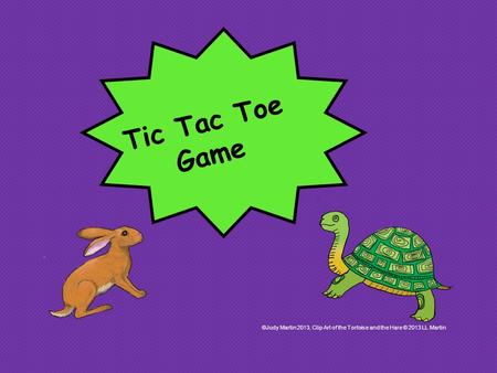 Tic Tac Toe Game ©Judy Martin 2013, Clip Art of the Tortoise and the Hare © 2013 LL Martin.