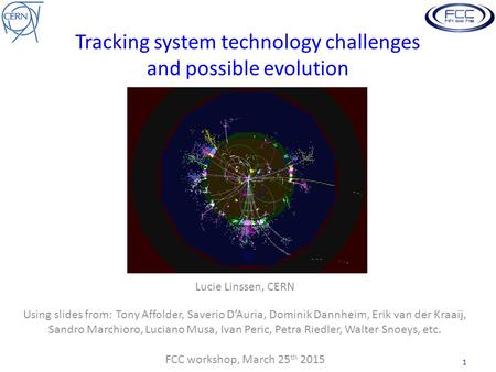 Tracking system technology challenges and possible evolution Lucie Linssen, CERN Using slides from: Tony Affolder, Saverio D’Auria, Dominik Dannheim, Erik.