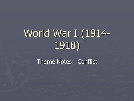 World War I (1914- 1918) Theme Notes: Conflict. Underlying Causes: Nationalism ► France sought revenge against Germany (bitter over loss in F-P war; Germany.