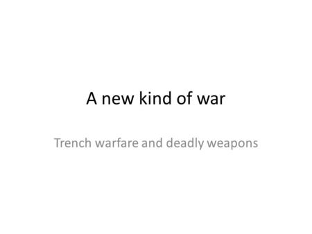 Trench warfare and deadly weapons