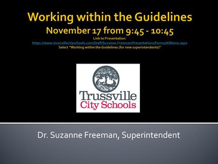 Dr. Suzanne Freeman, Superintendent.  Know your board policy and FOLLOW IT!  Keep it up to date and keep (in another notebook or in electronic file)