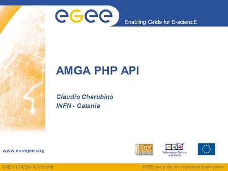 EGEE-II INFSO-RI-031688 Enabling Grids for E-sciencE www.eu-egee.org EGEE and gLite are registered trademarks AMGA PHP API Claudio Cherubino INFN - Catania.