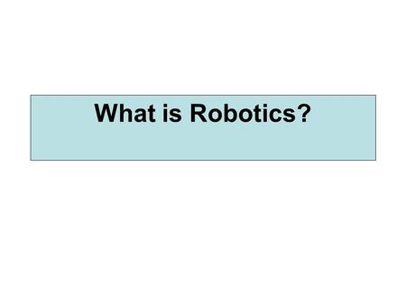 What is Robotics?. A robot is a programmable mechanical device that can perform tasks and interact with its environment, without the aid of human interaction.