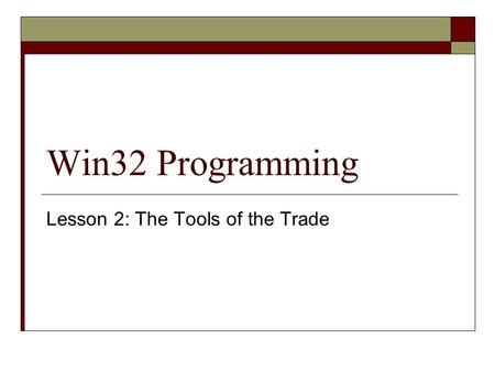 Win32 Programming Lesson 2: The Tools of the Trade.