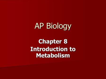 AP Biology Chapter 8 Introduction to Metabolism. Metabolism The chemistry of life is organized into metabolic pathways. The chemistry of life is organized.