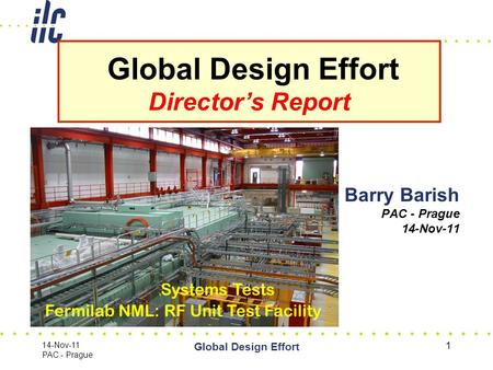 14-Nov-11 PAC - Prague Global Design Effort 1 Barry Barish PAC - Prague 14-Nov-11 Global Design Effort Director’s Report Grooved Insert for CesrTA Wiggler.