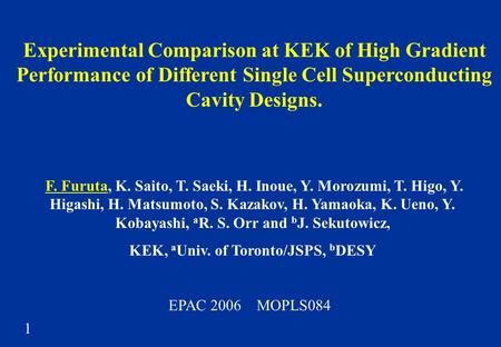 Experimental Comparison at KEK of High Gradient Performance of Different Single Cell Superconducting Cavity Designs. F. Furuta, K. Saito, T. Saeki, H.