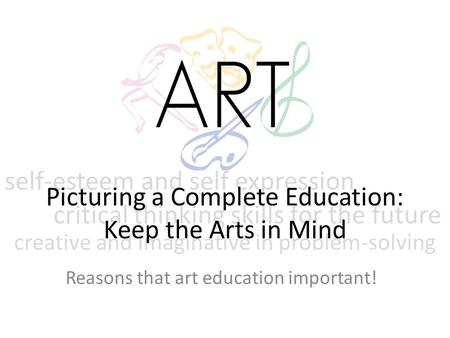 Reasons that art education important! self-esteem and self expression critical thinking skills for the future creative and imaginative in problem-solving.