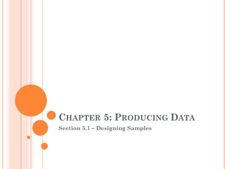 C HAPTER 5: P RODUCING D ATA Section 5.1 – Designing Samples.