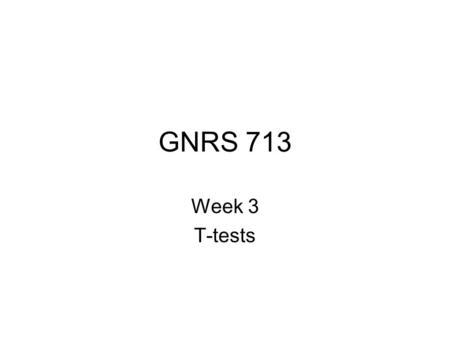 GNRS 713 Week 3 T-tests. StatisticsDescriptiveInferentialCorrelational Relationships GeneralizingOrganizing, summarising & describing data Significance.