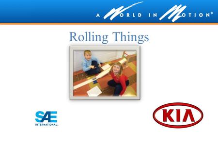 Rolling Things. What is the A World In Motion Program about? Utilizes highly interactive learning experiences Brings math, science and technology principles.