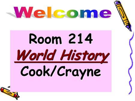 Room 214 World History Cook/Crayne. Day #1- Reminders Today’s Date is on the power point in front. yellow makeup box in the back of the room.On the day.