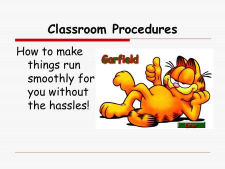 Classroom Procedures How to make things run smoothly for you without the hassles!