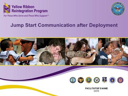Jump Start Communication after Deployment (MAR 2103) 1 Jump Start Communication after Deployment FACILITATOR’S NAME DATE.
