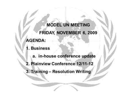 MODEL UN MEETING FRIDAY, NOVEMBER 6, 2009 AGENDA: Business