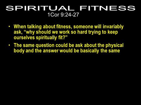 When talking about fitness, someone will invariably ask, “why should we work so hard trying to keep ourselves spiritually fit?” The same question could.