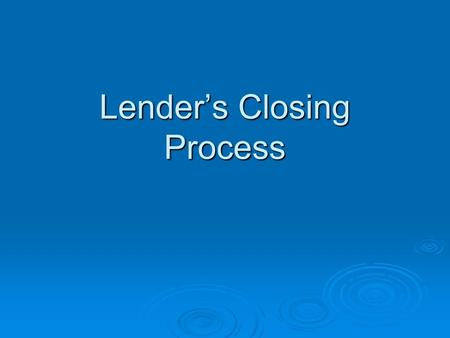 Lender’s Closing Process. Clicking on the icon will allow the Lender representative to access GLS.