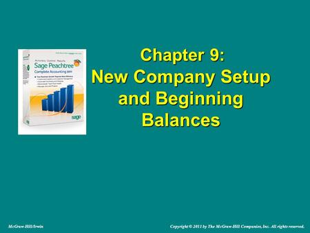 Chapter 9: New Company Setup and Beginning Balances Chapter 9: New Company Setup and Beginning Balances McGraw-Hill/Irwin Copyright © 2011 by The McGraw-Hill.