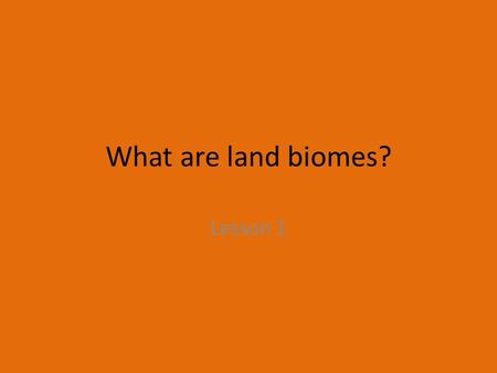 What are land biomes? Lesson 1.
