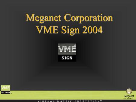 Meganet Corporation VME Sign 2004. Meganet Corporation Meganet Corporation is a leading worldwide provider of data security to Governments, Military,