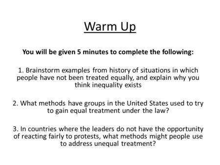 Warm Up You will be given 5 minutes to complete the following: 1. Brainstorm examples from history of situations in which people have not been treated.