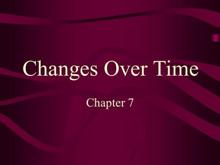 Chapter 7 Changes Over Time. Who is Charles Darwin? Naturalist who traveled the world in the 1830’s Observed similarities and differences between species.