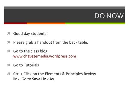 DO NOW  Good day students!  Please grab a handout from the back table.  Go to the class blog. www.chavezemedia.wordpress.com www.chavezemedia.wordpress.com.