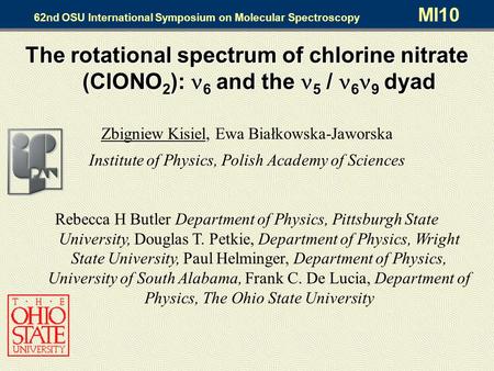 The rotational spectrum of chlorine nitrate (ClONO 2 ): 6 and the 5 / 6 9 dyad Zbigniew Kisiel, Ewa Białkowska-Jaworska Institute of Physics, Polish Academy.
