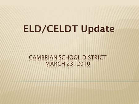 ELD/CELDT Update.  12% of total population  393 students  Bagby—11%  Fammatre—15%  Farnham—12%  Sartorette—18%  Price—8%  37 Languages/All student.