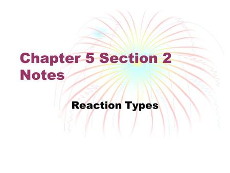 Chapter 5 Section 2 Notes Reaction Types.
