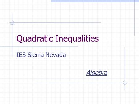 Quadratic Inequalities IES Sierra Nevada Algebra.