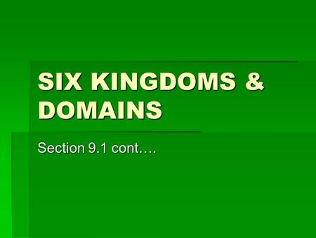 SIX KINGDOMS & DOMAINS Section 9.1 cont…..