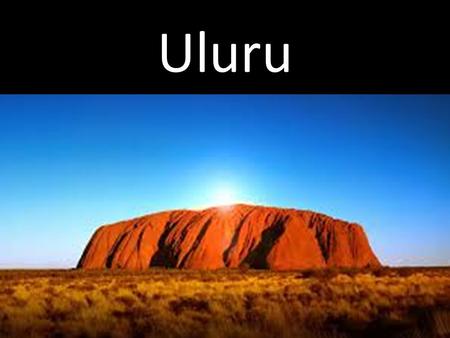 Uluru Ruby Come and see! Quick! Hurry! You don’t want to miss it! The amazing Uluru! Come and gaze under the stars at the wonderful rock in Australia!