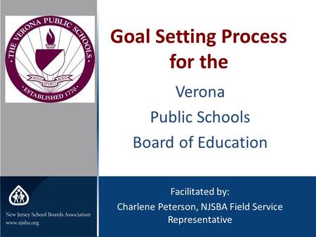 You can replace this text with art Goal Setting Process for the Verona Public Schools Board of Education Facilitated by: Charlene Peterson, NJSBA Field.