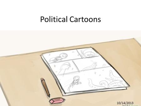 Political Cartoons Students will analyze the elements of political cartoons. Students will create 10/14/2013.