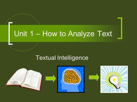 Unit 1 – How to Analyze Text Textual Intelligence.