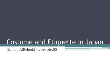 Costume and Etiquette in Japan Zainab AlBelooki - 201006588.