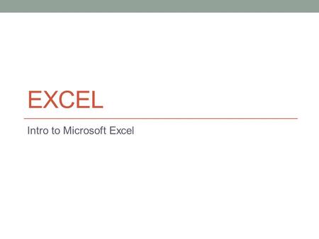 EXCEL Intro to Microsoft Excel. Objectives for the Week Content ObjectivesLanguage Objectives I can create and manipulate charts, graphs, and reports.