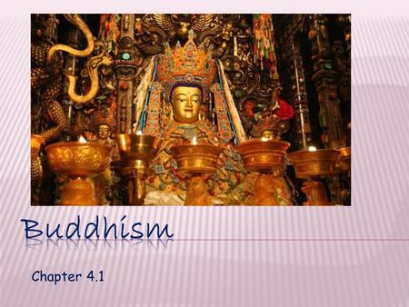 Chapter 4.1.  Founded by Siddhartha Gautama  Born 566 BCE  High Caste Family  Mother dreamed that radiant white elephant descended to her from heaven.